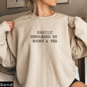Easily Persuaded by Books & Tea Sweatshirt